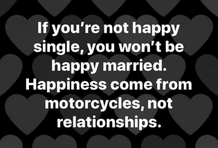 Unless of course your new relationship has a motorcycle ?