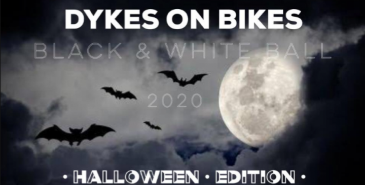 DYKES ON BIKES - Black & White Ball 2020 • Halloween • Edition •